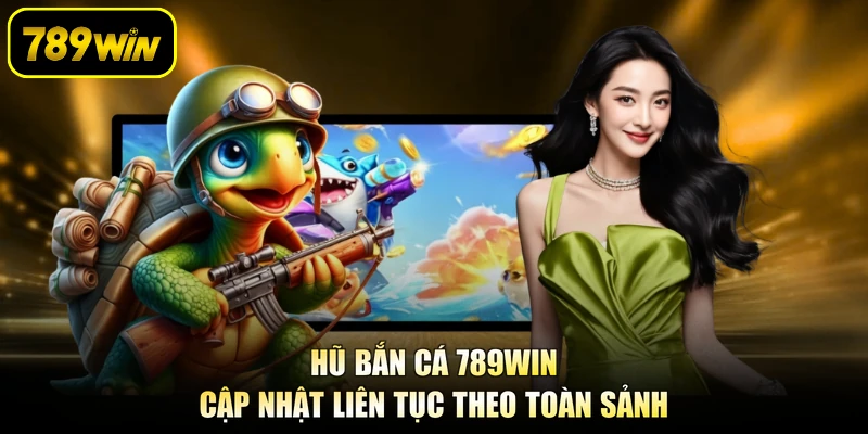 Hũ bắn cá 789WIN cập nhật liên tục theo toàn sảnh